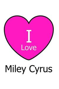 I Love Miley Cyrus
