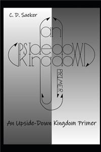 Upside-Down Kingdom Primer