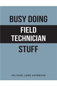 Busy Doing Field Technician Stuff