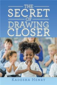 Secret of Drawing Closer