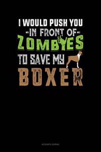 I Would Push You in Front of Zombies to Save My Boxer