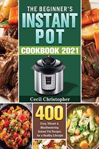 The Beginner's Instant Pot Cookbook 2021