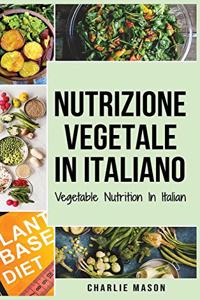 Nutrizione Vegetale In italiano/ Vegetable Nutrition In Italian