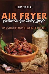 Air Fryer Cookbook for Your Healthy Lifestyle