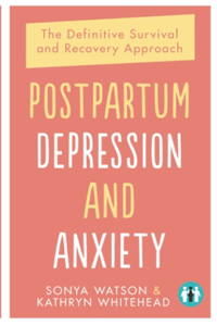 Postpartum Depression and Anxiety: The Definitive Survival and Recovery Approach