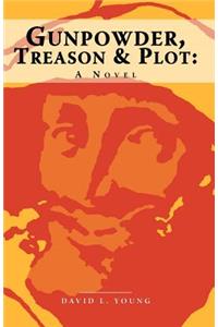 Gunpowder, Treason and Plot - A Novel
