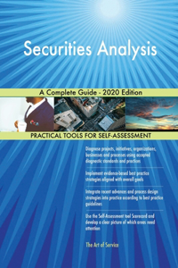 Securities Analysis A Complete Guide - 2020 Edition