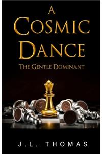 A Cosmic Dance - The Gentle Dominant