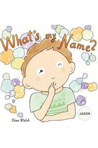 What's my name? JAXON