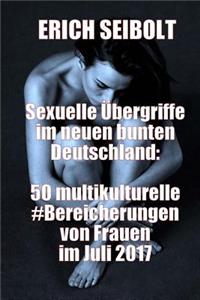 Sexuelle Ã?bergriffe Im Neuen Bunten Deutschland: 50 Multikulturelle #bereicherungen Von Frauen Im Juli 2017