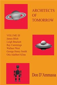 Architects of Tomorrow: Volume Three: Surveys of Six Science Fiction Authors