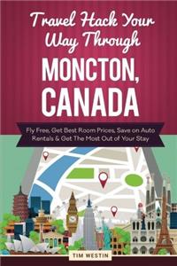 Travel Hack Your Way Through Moncton, Canada: Fly Free, Get Best Room Prices, Save on Auto Rentals & Get the Most Out of Your Stay