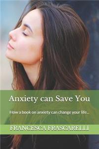 Anxiety Can Save You