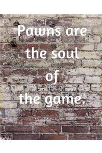 Pawns Are The Soul Of The Game