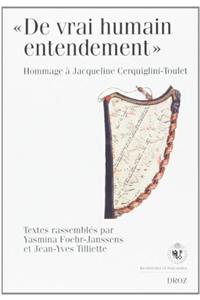 de Vrai Humain Entendement: Etudes Sur La Litterature Francaise de La Fin Du Moyen Age Offertes En Hommage a Jacqueline Cerquiglini-Toulet, Le 24