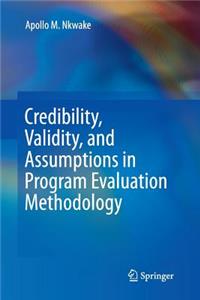 Credibility, Validity, and Assumptions in Program Evaluation Methodology