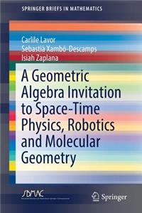 Geometric Algebra Invitation to Space-Time Physics, Robotics and Molecular Geometry