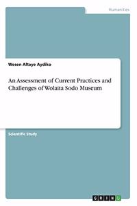 Assessment of Current Practices and Challenges of Wolaita Sodo Museum
