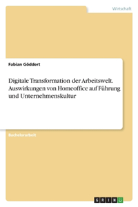 Digitale Transformation der Arbeitswelt. Auswirkungen von Homeoffice auf Führung und Unternehmenskultur