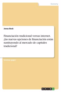 Financiación tradicional versus internet. ¿las nuevas opciones de financiación están sustituyendo al mercado de capitales tradicional?