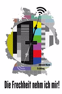 Die Frechheit nehm ich mir!