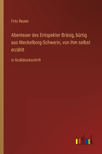 Abenteuer des Entspekter Bräsig, bürtig aus Meckelborg-Schwerin, von ihm selbst erzählt: in Großdruckschrift