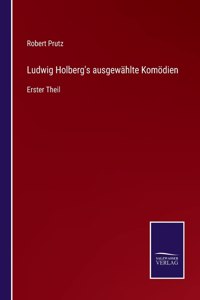 Ludwig Holberg's ausgewählte Komödien