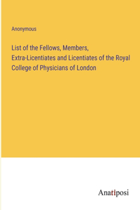 List of the Fellows, Members, Extra-Licentiates and Licentiates of the Royal College of Physicians of London