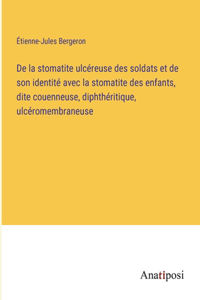 De la stomatite ulcéreuse des soldats et de son identité avec la stomatite des enfants, dite couenneuse, diphthéritique, ulcéromembraneuse