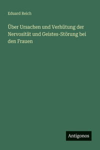 Über Ursachen und Verhütung der Nervosität und Geistes-Störung bei den Frauen