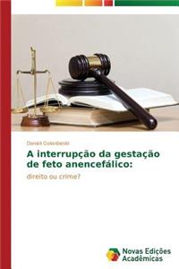 A interrupção da gestação de feto anencefálico