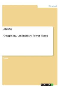Google Inc. - An Industry Power House