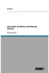 Alexander als Rächer und Erbe des Dareíos