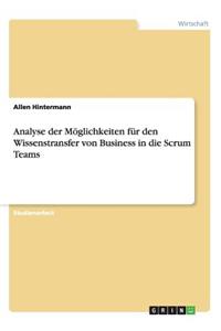 Analyse der Möglichkeiten für den Wissenstransfer von Business in die Scrum Teams