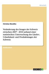 Veränderung des Images der Schweiz zwischen 2007 - 2010 anhand einer statistischen Untersuchung des Länder-, Urlaubsland- und Produktimages der Schweiz