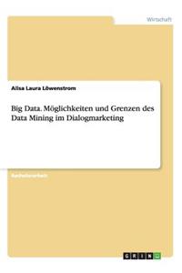 Big Data. Möglichkeiten und Grenzen des Data Mining im Dialogmarketing