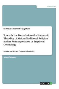 Towards the Formulation of a Systematic Theodicy of African Traditional Religion and its Reinterpretation of Empirical Cosmology
