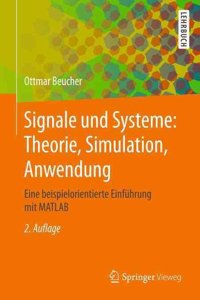 Signale Und Systeme: Theorie, Simulation, Anwendung: Eine Beispielorientierte EinfÃ¼hrung Mit MATLAB