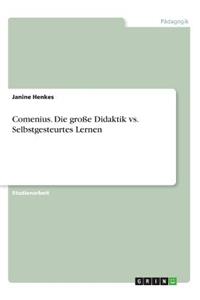 Comenius. Die große Didaktik vs. Selbstgesteurtes Lernen