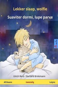 Lekker Slaap, Wolfie - Suaviter Dormi, Lupe Parve. Tweetalige Kinderboek (Afrikaans - Latyns)