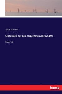 Schauspiele aus dem sechzehnten Jahrhundert