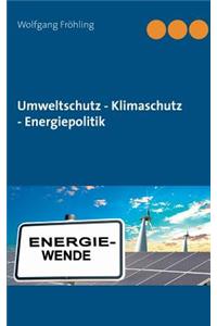 Umweltschutz - Klimaschutz - Energiepolitik