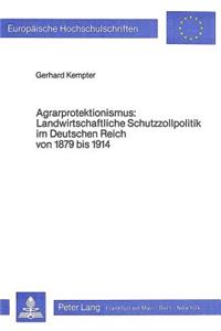 Agrarprotektionismus- Landwirtschaftliche Schutzzollpolitik im Deutschen Reich von 1879 bis 1914
