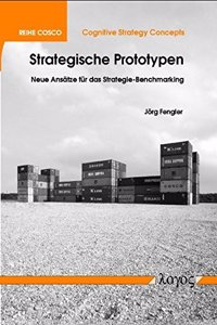 Strategische Prototypen - Neue Ansatze Fur Das Strategie-Benchmarking