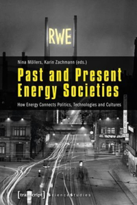 Past and Present Energy Societies: How Energy Connects Politics, Technologies, and Cultures
