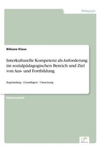Interkulturelle Kompetenz als Anforderung im sozialpädagogischen Bereich und Ziel von Aus- und Fortbildung