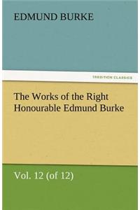 Works of the Right Honourable Edmund Burke, Vol. 12 (of 12)
