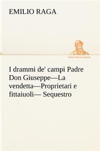 I drammi de' campi Padre Don Giuseppe-La vendetta-Proprietari e fittaiuoli- Sequestro.