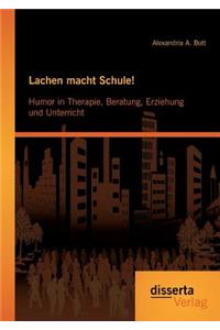 Lachen macht Schule! Humor in Therapie, Beratung, Erziehung und Unterricht