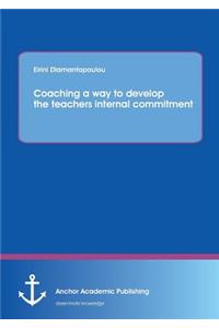 Coaching a way to develop the teachers internal commitment